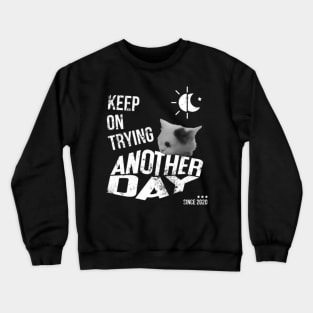 keep on trying another day since 2020 Crewneck Sweatshirt